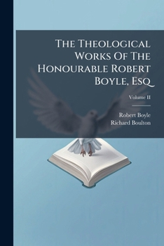 Paperback The Theological Works Of The Honourable Robert Boyle, Esq Book