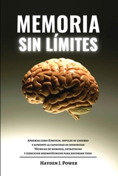 Paperback Memoria Sin L?mites: Aprenda como Einstein, impulse su cerebro y aumente la capacidad de memorizar. T?cnicas de memoria, estrategias y ejer [Spanish] Book