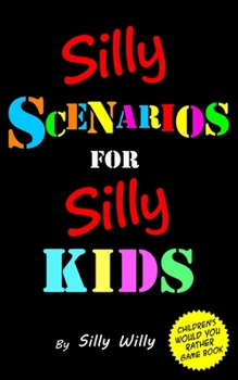 Paperback Silly Scenarios for Silly Kids (Children's Would you Rather Game Book) Book