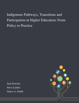 Paperback Indigenous Pathways, Transitions and Participation in Higher Education: From Policy to Practice Book