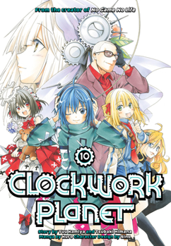 Clockwork Planet, Vol. 10 - Book #10 of the 漫画 クロックワーク・プラネット / Clockwork Planet Manga