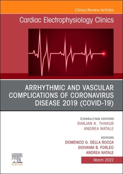 Arrhythmic and Vascular Complications of Coronavirus Disease 2019 (Covid-19), an Issue of Cardiac Electrophysiology Clinics: Volume 14-1