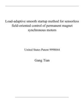 Paperback Load-adaptive smooth startup method for sensorless field-oriented control of permanent magnet synchronous motors: United States Patent 9998044 Book