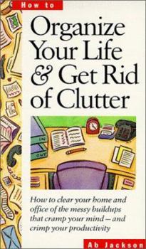 Audio Cassette Organize Your Life & Get Rid of Clutter: How to Clear Your Home and Office of the Messy Buildups That Cramp Your Mind -- And Crimp Your Productivity Book