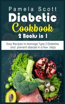 Hardcover Diabetic Cookbook: 2 Books in 1: Easy Recipes to Manage Type 2 Diabetes and prevent disease in a few steps Book