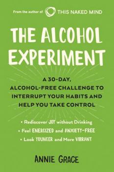 Paperback The Alcohol Experiment: A 30-Day, Alcohol-Free Challenge to Interrupt Your Habits and Help You Take Control Book