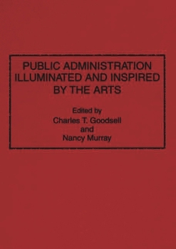 Hardcover Public Administration Illuminated and Inspired by the Arts Book