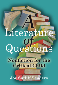 Paperback A Literature of Questions: Nonfiction for the Critical Child Book