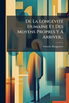 Paperback De La Longévité Humaine Et Des Moyens Propres Y A Arriver... [French] Book