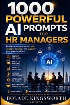 1000 POWERFUL AI PROMPTS FOR HR MANAGERS: Ready-to-use prompts to hire, engage, develop, and support your people with AI