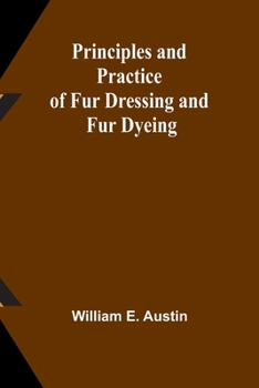 Paperback Principles and Practice of Fur Dressing and Fur Dyeing Book