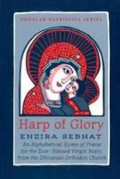 Hardcover The Harp of Glory: Enzira Sebhat: An Alphabetical Hymn of Praise for the Ever-Blessed Virgin Mary from the Ethiopian Orthodox Church Book