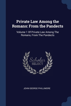 Paperback Private Law Among the Romans: From the Pandects: Volume 1 Of Private Law Among The Romans, From The Pandects Book