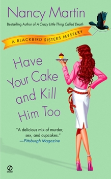 Have Your Cake and Kill Him Too (Blackbird Sisters Mystery, Book 5) - Book #5 of the Blackbird Sisters Mystery
