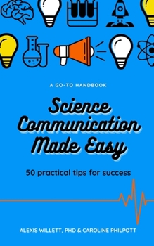 Paperback Science Communication Made Easy: 50 Practical Tips for Success Book