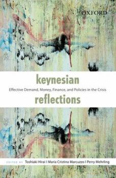 Hardcover Keynesian Reflections: Effective Demand, Money, Finance, and Policies in the Crisis Book