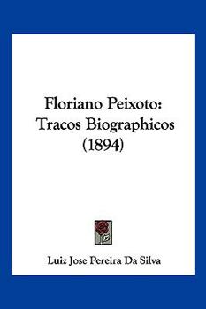 Paperback Floriano Peixoto: Tracos Biographicos (1894) [Not Applicable] Book