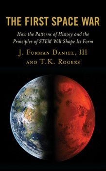 Paperback The First Space War: How the Patterns of History and the Principles of STEM Will Shape Its Form Book