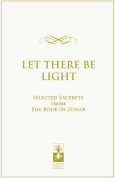 Paperback Let There Be Light: Selected Excerpts from the Book of Zohar Book