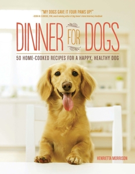 Paperback Dinner for Dogs: 50 Home-Cooked Recipes for a Happy, Healthy Dog Book