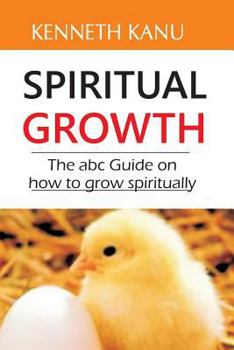 Paperback Spiritual Growth: The abc Guide on how to grow spiritually Book