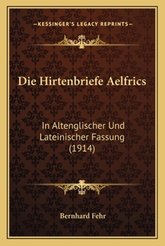 Paperback Die Hirtenbriefe Aelfrics: In Altenglischer Und Lateinischer Fassung (1914) [German] Book