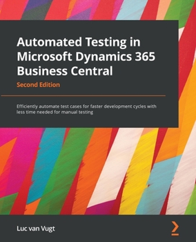 Paperback Automated Testing in Microsoft Dynamics 365 Business Central - Second Edition: Efficiently automate test cases for faster development cycles with less Book