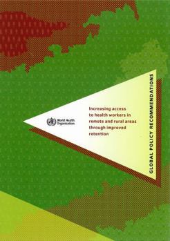 Paperback Increasing Access to Health Workers in Remote and Rural Areas Through Improved Retention: Global Policy Recommendations (with CD-Rom) Book