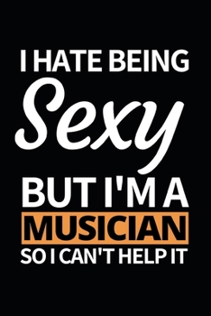 Paperback I Hate Being Sexy But I'm A Musician: Notebook Journal For Musicians Book