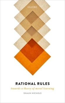 Hardcover Rational Rules: Towards a Theory of Moral Learning Book