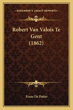 Paperback Robert Van Valois Te Gent (1862) [Dutch] Book