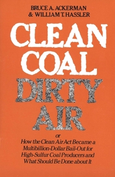 Paperback Clean Coal/Dirty Air: Or How the Clean Air ACT Became a Multibillion-Dollar Bail-Out for High-Sulfur Coal Producers Book