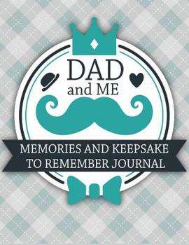 Paperback Dad And Me: Memories And Keepsake To Remember Journal: Guided Prompts to Get to Know Each Other Book