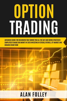 Paperback Option Trading: Advanced Guide for Beginners that Shows you All the Day and Swing Strategies Simplified To Make Big Money in 2020 inve Book