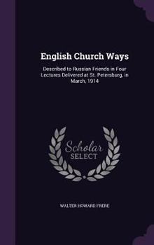 Hardcover English Church Ways: Described to Russian Friends in Four Lectures Delivered at St. Petersburg, in March, 1914 Book