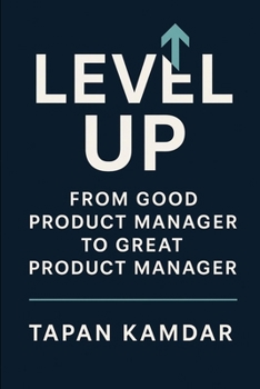 Paperback Level Up: From Good Product Manager to Great Product Manager Book