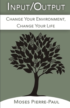 Paperback Input/Output: Change Your Environment, Change Your Life Book