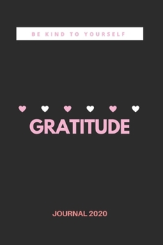 Be kind to yourself gratitude journal 2020: gratitude journal for people with depression