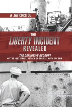 Hardcover The Liberty Incident Revealed: The Definitive Account of the 1967 Israeli Attack on the U.S. Navy Spy Ship Book