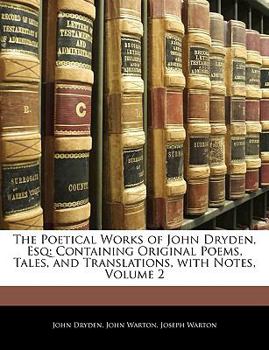 Paperback The Poetical Works of John Dryden, Esq: Containing Original Poems, Tales, and Translations, with Notes, Volume 2 [Large Print] Book