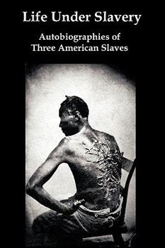 Paperback Life Under Slavery: Autobiographies of Three American Slaves Book