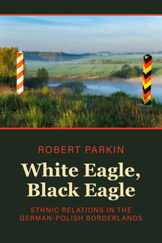 Library Binding White Eagle, Black Eagle: Ethnic Relations in the German-Polish Borderlands Book