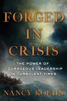 Hardcover Forged in Crisis: The Power of Courageous Leadership in Turbulent Times Book