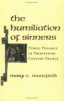 The Humiliation Of Sinners: Public Penance In Thirteenth-century France