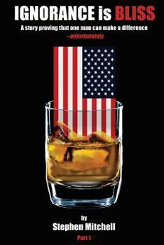 Paperback Ignorance is Bliss: A story proving that one man can make a difference--unfortunately Book