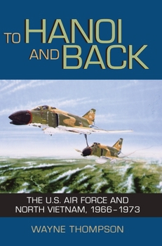 To Hanoi and Back: The USAF and North Vietnam, 1966-1973 - Book  of the United States Air Force In Southeast Asia