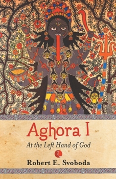 Aghora, At the Left Hand of God - Book #1 of the Aghora