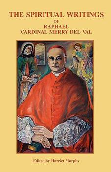 Paperback The Spiritual Writings of Raphael Cardinal Merry del Val Book
