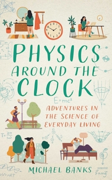 Paperback Physics Around the Clock: Adventures in the Science of Everyday Living Book