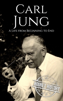 Carl Jung: A Life from Beginning to End (Biographies of Psychologists)